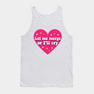 Let Me Merge Or I'll Cry, Funny Meme Bumper Tank Top